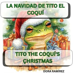 Ramírez, Dora La Navidad de Tito el Coquí: Tito the Coquí's Christmas Ramírez, Dora La Navidad de Tito el Coquí: Tito the Coquí's Christmas