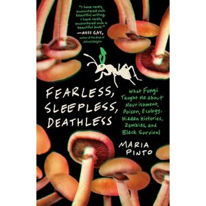 Maria Pinto Fearless, Sleepless, Deathless: What Fungi Taught Me About Nourishment, Poison, Ecology, Hidden Histories, Zombies, and Black Survival (Great Circle Books) Maria Pinto Fearless, Sleepless, Deathless: What Fungi Taught Me About Nourishment, Poison, Ecology, Hidden Histories, Zombies, and Black Survival (Great Circle Books)