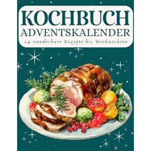 Tannwald, Amara Kochbuch Adventskalender: 24 festliche Rezepte – Jeden Tag ein kulinarisches Highlight im Advent Tannwald, Amara Kochbuch Adventskalender: 24 festliche Rezepte – Jeden Tag ein kulinarisches Highlight im Advent
