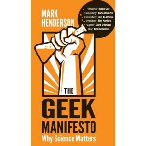 Henderson, Mark The Geek Manifesto: Why science matters Henderson, Mark The Geek Manifesto: Why science matters