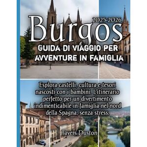 Duston, Tavers Burgos Guida di viaggio per avventure in famiglia 2025-2026 Duston, Tavers Burgos Guida di viaggio per avventure in famiglia 2025-2026