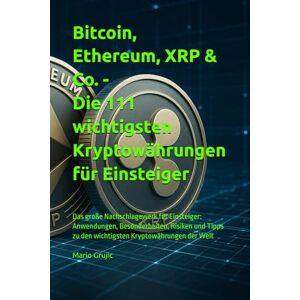 Grujic, Mario Bitcoin, Ethereum, XRP & Co. Die 111 wichtigsten Kryptowährungen für Einsteiger: Das große Nachschlagewerk für Einsteiger: Anwendungen, ... zu den wichtigsten Kryptowährungen der Welt Grujic, Mario Bitcoin, Ethereum, XRP & Co. Die 111 wichtigsten Kryptowährungen für Einsteiger: Das große Nachschlagewerk für Einsteiger: Anwendungen, ... zu den wichtigsten Kryptowährungen der Welt