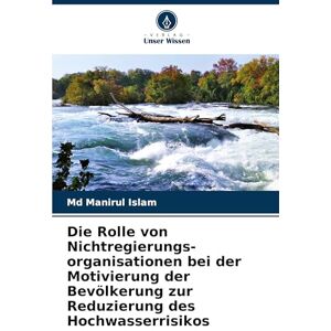 Islam MD, Manirul Die Rolle von Nichtregierungs-organisationen bei der Motivierung der Bevölkerung zur Reduzierung des Hochwasserrisikos Islam MD, Manirul Die Rolle von Nichtregierungs-organisationen bei der Motivierung der Bevölkerung zur Reduzierung des Hochwasserrisikos