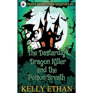 Ethan, Kelly The Dastardly Dragon Killer and the Poison Breath: 2 (Point Muse Cozy Paranormal Mystery) Ethan, Kelly The Dastardly Dragon Killer and the Poison Breath: 2 (Point Muse Cozy Paranormal Mystery)