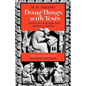 Michael, Abrams H Doing Things With Texts: Essays in Criticism and Critical Theory Michael, Abrams H Doing Things With Texts: Essays in Criticism and Critical Theory