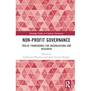 Non-profit Governance: Twelve Frameworks for Organisations and Research (Routledge Studies in Corporate Governance) Non-profit Governance: Twelve Frameworks for Organisations and Research (Routledge Studies in Corporate Governance)