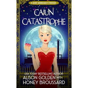 Golden, Alison Cajun Catastrophe: 4 (A Roxy Reinhardt Cozy Mystery) Golden, Alison Cajun Catastrophe: 4 (A Roxy Reinhardt Cozy Mystery)