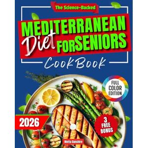 Danshire, Nietta The Science-Baked Mediterranean Diet for Seniors CookBook: Discover a heart- smart diet that supports weight loss, lowers blood pressure, boosts brain health, and promotes aging well after 60 Danshire, Nietta The Science-Baked Mediterranean Diet for Seniors CookBook: Discover a heart- smart diet that supports weight loss, lowers blood pressure, boosts brain health, and promotes aging well after 60