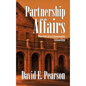 Pearson, David E Partnership Affairs: The Fall of a Community University Pearson, David E Partnership Affairs: The Fall of a Community University