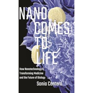 Contera, Sonia Nano Comes to Life: How Nanotechnology Is Transforming Medicine and the Future of Biology Contera, Sonia Nano Comes to Life: How Nanotechnology Is Transforming Medicine and the Future of Biology