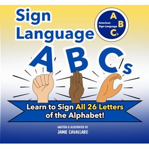 Cavallaro, Jamie Sign Language ABCs: Learn your American Sign Language ABCs, Easy ASL Handshapes from A-Z for Babies, Toddlers, and Kids Cavallaro, Jamie Sign Language ABCs: Learn your American Sign Language ABCs, Easy ASL Handshapes from A-Z for Babies, Toddlers, and Kids