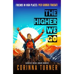 TURNER, CORINNA The Higher We Go: Pier Giorgio Frassati: 5 (Friends in High Places) TURNER, CORINNA The Higher We Go: Pier Giorgio Frassati: 5 (Friends in High Places)