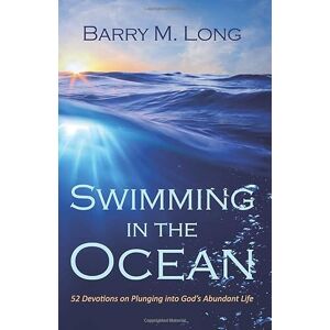Long, Barry M. Swimming in the Ocean: 52 Devotions on Plunging into God’s Abundant Life Long, Barry M. Swimming in the Ocean: 52 Devotions on Plunging into God’s Abundant Life