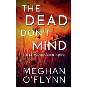 O'Flynn, Meghan The Dead Don't Mind: Een Gedachtespelen-roman: 2 O'Flynn, Meghan The Dead Don't Mind: Een Gedachtespelen-roman: 2