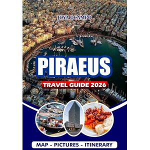 OCAMPO, JOYA PIRAEUS TRAVEL GUIDE 2026: From Ancient History to Modern Adventures, Attractions, Hidden Gems, Top Restaurants, and Local Culture for a Seamless and Memorable Greek Experience OCAMPO, JOYA PIRAEUS TRAVEL GUIDE 2026: From Ancient History to Modern Adventures, Attractions, Hidden Gems, Top Restaurants, and Local Culture for a Seamless and Memorable Greek Experience