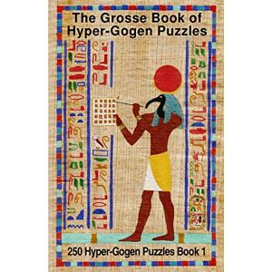 Grosse, Mr Paul Alan The Grosse Book of Hyper-Gogen Puzzles Book 1: 250 Hyper-Gogen Puzzles Grosse, Mr Paul Alan The Grosse Book of Hyper-Gogen Puzzles Book 1: 250 Hyper-Gogen Puzzles