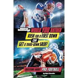 Chandler, Matt Would You Rather Rush for a First Down or Get a Third-Down Sack?: Questions about Pro Football (Sports Illustrated Kids: Would You Rather?) Chandler, Matt Would You Rather Rush for a First Down or Get a Third-Down Sack?: Questions about Pro Football (Sports Illustrated Kids: Would You Rather?)