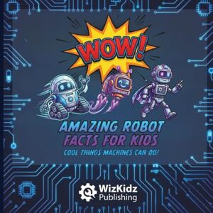 Publishing, WizKidz Wow Amazing Robot Facts For Kids: Cool Things Machines Can Do Publishing, WizKidz Wow Amazing Robot Facts For Kids: Cool Things Machines Can Do