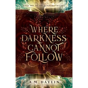 Daylin, A M Where Darkness Cannot Follow: 1 (The Luminors Trilogy) Daylin, A M Where Darkness Cannot Follow: 1 (The Luminors Trilogy)