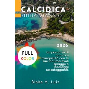 Luiz, Blake M. Calcidica Guida viaggio 2026: Un paradiso di natura e tranquillità con le sue innumerevoli spiagge e paesaggi lussureggianti. Luiz, Blake M. Calcidica Guida viaggio 2026: Un paradiso di natura e tranquillità con le sue innumerevoli spiagge e paesaggi lussureggianti.