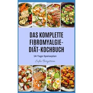 Bergström, Sofie DAS KOMPLETTE FIBROMYALGIE-DIÄT-KOCHBUCH: Einfache, entzündungshemmende Rezepte zur Linderung chronischer Schmerzen, Verringerung der Müdigkeit und Unterstützung des täglichen Wohlbefindens Bergström, Sofie DAS KOMPLETTE FIBROMYALGIE-DIÄT-KOCHBUCH: Einfache, entzündungshemmende Rezepte zur Linderung chronischer Schmerzen, Verringerung der Müdigkeit und Unterstützung des täglichen Wohlbefindens