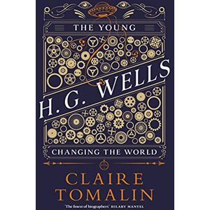 Tomalin, Claire The Young H.G. Wells: Changing the World Tomalin, Claire The Young H.G. Wells: Changing the World