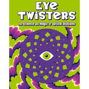 Welbeck Children's Books Eye Twisters: The science and magic of optical illusions Welbeck Children's Books Eye Twisters: The science and magic of optical illusions
