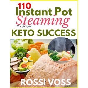 Voss 110 Instant Pot Steaming Recipes for Keto Success: Quick, Flavorful, and Low-Carb Meals to Support Your Keto Lifestyle. Voss 110 Instant Pot Steaming Recipes for Keto Success: Quick, Flavorful, and Low-Carb Meals to Support Your Keto Lifestyle.
