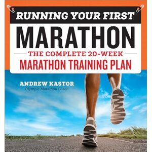 Kastor, Andrew Running Your First Marathon: The Complete 20-Week Marathon Training Plan Kastor, Andrew Running Your First Marathon: The Complete 20-Week Marathon Training Plan