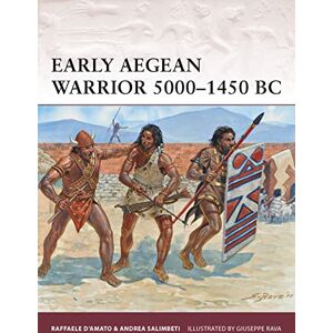 D’Amato, Raffaele Early Aegean Warrior 5000–1450 BC: 167 D’Amato, Raffaele Early Aegean Warrior 5000–1450 BC: 167