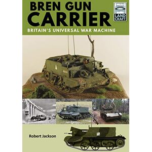 Jackson Bren Gun Carrier: Britain's Universal War Machine (Land Craft) Jackson Bren Gun Carrier: Britain's Universal War Machine (Land Craft)