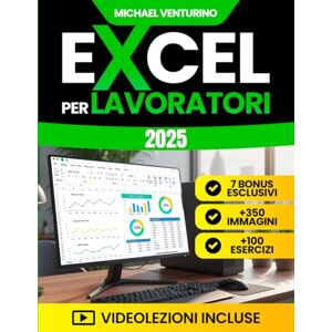 Venturino, Michael Excel per Lavoratori: La guida completa con 200+ tutorial pratici, 100 esercizi e videolezioni per automatizzare le attività noiose, risparmiare tempo e analizzare dati come un professionista Venturino, Michael Excel per Lavoratori: La guida completa con 200+ tutorial pratici, 100 esercizi e videolezioni per automatizzare le attività noiose, risparmiare tempo e analizzare dati come un professionista