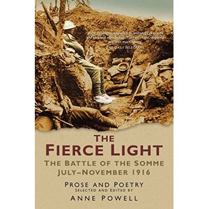Fierce Light: The Battle of the Somme July-November 1916: Prose and Poetry Fierce Light: The Battle of the Somme July-November 1916: Prose and Poetry