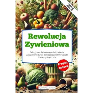 Massironi, Giulio Rewolucja Zywieniowa: Odkryj moc Swiadomego Odżywiania, Aby Zmienić Swoje Samopoczucie i Prowadzić Zdrowszy Tryb Zycia Massironi, Giulio Rewolucja Zywieniowa: Odkryj moc Swiadomego Odżywiania, Aby Zmienić Swoje Samopoczucie i Prowadzić Zdrowszy Tryb Zycia