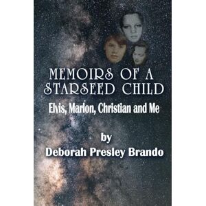 Brando, Deborah Presley Memoirs of a Starseed Child: Elvis, Marlon, Christian and Me Brando, Deborah Presley Memoirs of a Starseed Child: Elvis, Marlon, Christian and Me
