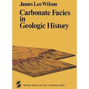 Wilson Carbonate Facies in Geologic History (Springer Study Edition) Wilson Carbonate Facies in Geologic History (Springer Study Edition)