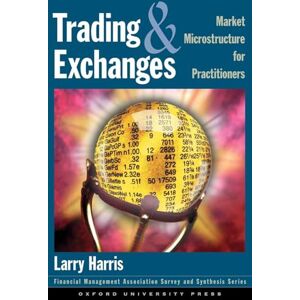 Harris, Larry Trading and Exchanges Market Microstructure for Practitioners (Financial Management Association Survey and Synthesis) Harris, Larry Trading and Exchanges Market Microstructure for Practitioners (Financial Management Association Survey and Synthesis)
