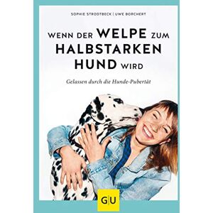 Strodtbeck, Sophie Wenn der Welpe zum halbstarken Hund wird: Gelassen durch die Hunde-Pubertät Strodtbeck, Sophie Wenn der Welpe zum halbstarken Hund wird: Gelassen durch die Hunde-Pubertät