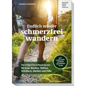Isenberg, Marwin Endlich wieder schmerzfrei wandern: Das erfolgreiche Aufbauprogramm für Knie, Rücken, Hüften, Schultern, Nacken und Füße Mit 4-Wochen-Express-Trainingsplan Isenberg, Marwin Endlich wieder schmerzfrei wandern: Das erfolgreiche Aufbauprogramm für Knie, Rücken, Hüften, Schultern, Nacken und Füße Mit 4-Wochen-Express-Trainingsplan