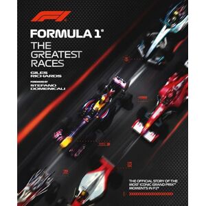 Richards, Giles Formula 1: The Greatest Races: The Official Story of the Most Iconic Grand Prix Moments in F1 (F1 Official Guides) Richards, Giles Formula 1: The Greatest Races: The Official Story of the Most Iconic Grand Prix Moments in F1 (F1 Official Guides)