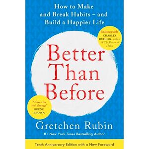 Rubin, Gretchen Better Than Before: How to Make and Break Habits and Build a Happier Life from the no.1 New York Times Bestselling Queen of Self-Help Rubin, Gretchen Better Than Before: How to Make and Break Habits and Build a Happier Life from the no.1 New York Times Bestselling Queen of Self-Help