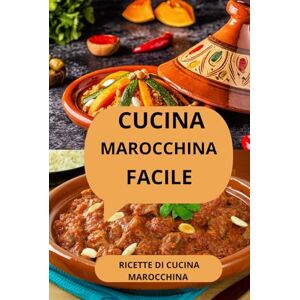 AHOLOUKPE, Herve CUCINA MAROCCHINA FACILE: RICETTE DI CUCINA MAROCCHINA Sapori marocchini Cucina del Maghreb AHOLOUKPE, Herve CUCINA MAROCCHINA FACILE: RICETTE DI CUCINA MAROCCHINA Sapori marocchini Cucina del Maghreb