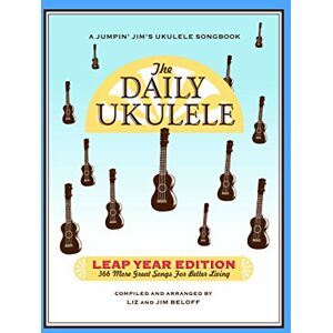 The Daily Ukulele Leap Year Edition.: 366 More Songs for Better Living (Jumpin' Jim's Ukulele Songbooks) The Daily Ukulele Leap Year Edition.: 366 More Songs for Better Living (Jumpin' Jim's Ukulele Songbooks)