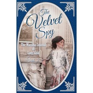 Lee The Velvet Spy: The Wartime Journal of Lady Gold, Vol. 2 Lee The Velvet Spy: The Wartime Journal of Lady Gold, Vol. 2