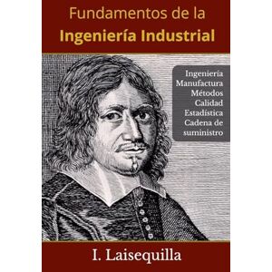 Laisequilla, I Fundamentos de la Ingeniería Industrial Ingeniería, Manufactura, Métodos, Calidad, Estadística, Cadena de Suministro Laisequilla, I Fundamentos de la Ingeniería Industrial Ingeniería, Manufactura, Métodos, Calidad, Estadística, Cadena de Suministro