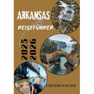 Louise, Chivers ARKANSAS REISEFÜHRER 2025/2026 (Vollfarbe): Entdecken Sie verborgene Schätze, malerische Wanderwege und den Charme des Südens im gesamten Natural State Louise, Chivers ARKANSAS REISEFÜHRER 2025/2026 (Vollfarbe): Entdecken Sie verborgene Schätze, malerische Wanderwege und den Charme des Südens im gesamten Natural State
