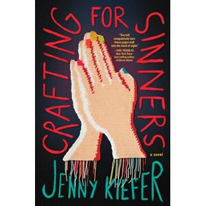 Kiefer, Jenny Crafting for Sinners: A Novel Kiefer, Jenny Crafting for Sinners: A Novel