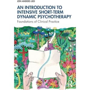 Anders Lied, Jon An Introduction to Intensive Short-Term Dynamic Psychotherapy: Foundations of Clinical Practice Anders Lied, Jon An Introduction to Intensive Short-Term Dynamic Psychotherapy: Foundations of Clinical Practice