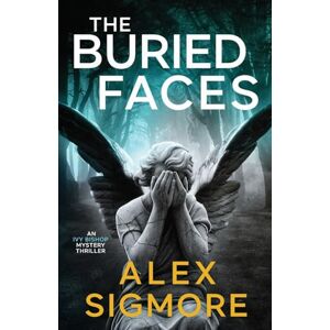 Sigmore, Alex The Buried Faces: 3 (Ivy Bishop Mystery Thriller) Sigmore, Alex The Buried Faces: 3 (Ivy Bishop Mystery Thriller)
