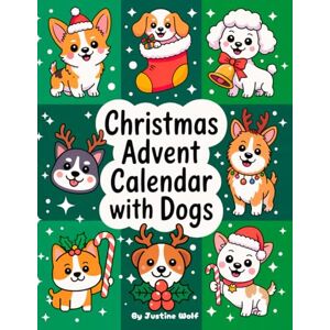 Wolf, Justine Christmas Advent Calendar with Dogs: Coloring Book with 25 Simple & Festive Illustrations + Bonus Pages! Daily Holiday Countdown Fun for Kids and the Whole Family Wolf, Justine Christmas Advent Calendar with Dogs: Coloring Book with 25 Simple & Festive Illustrations + Bonus Pages! Daily Holiday Countdown Fun for Kids and the Whole Family